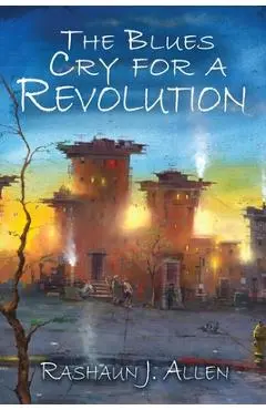 The Blues Cry For A Revolution - Rashaun J. Allen