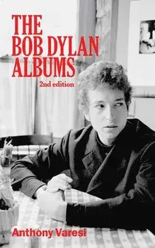 The Bob Dylan Albums: Second Edition, Paperback/Anthony Varesi