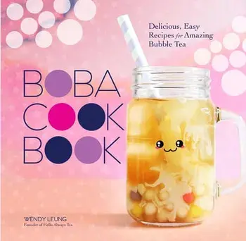 The Boba Cookbook: Delicious, Easy Recipes for Amazing Bubble Tea, Hardcover/Wendy Leung