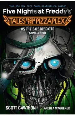 The Bobbiedots Conclusion: An Afk Book (Five Nighst at Freddd's: Tales from the Pizzaplex #5)) - Scott Cawthon