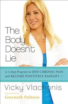The Body Doesn't Lie: A 3-Step Program to End Chronic Pain and Become Positively Radiant, Paperback/Vicky Vlachonis
