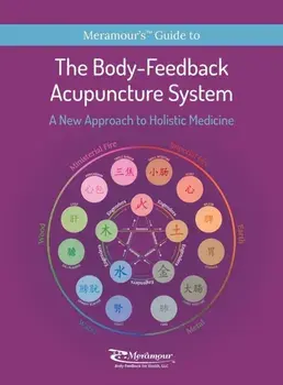 The Body-Feedback Acupuncture System: A New Approach to Holistic Medicine, Hardcover/Michelle Suzy Meramour