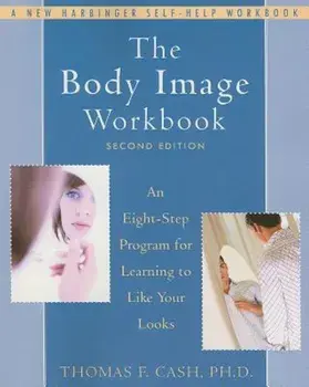 The Body Image Workbook: An Eight-Step Program for Learning to Like Your Looks, Paperback/Thomas Cash