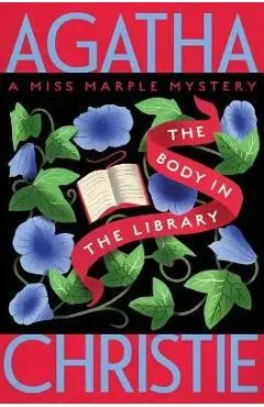 The Body in the Library: A Miss Marple Mystery - Agatha Christie