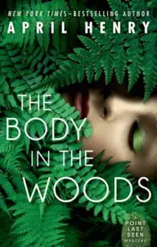 The Body in the Woods: A Point Last Seen Mystery, Paperback/April Henry