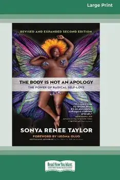 The Body Is Not an Apology, Second Edition: The Power of Radical Self-Love [16pt Large Print Edition], Paperback/Sonya Renee Taylor