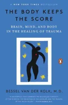The Body Keeps the Score: Brain, Mind, and Body in the Healing of Trauma, Paperback/Bessel Van Der Kolk