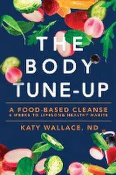 The Body Tune-Up: A Food-based Cleanse, Paperback/Katy Wallace