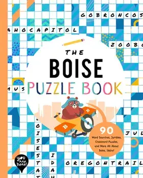 The Boise Puzzle Book: 90 Word Searches, Jumbles, Crossword Puzzles, and More All about Boise, Idaho!, Paperback/***