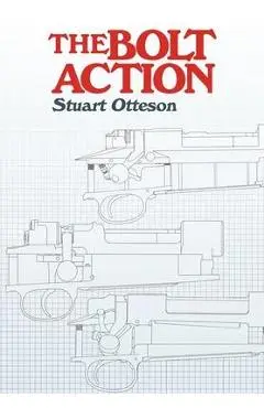 The Bolt Action: A Design Analysis - Stuart Otteson