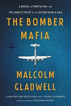 The Bomber Mafia : A Tale of Innovation and Obsession/Malcolm Gladwell