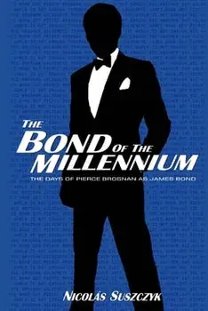 The Bond of The Millennium: The Days of Pierce Brosnan as James Bond, Paperback/Nicolas Suszczyk