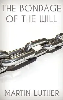 The Bondage of the Will, Hardcover/Martin Luther