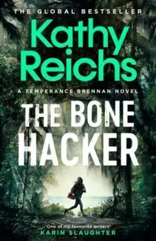 The Bone Hacker. The brand new thriller in the bestselling Temperance Brennan series, Hardback/Kathy Reichs
