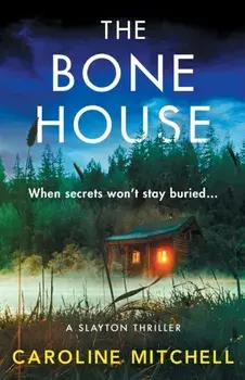 The Bone House. A gripping new crime thriller, full of thrills and twists, Paperback/Caroline Mitchell