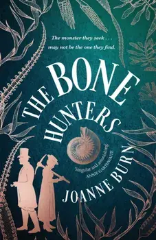 The Bone Hunters. 'An engrossing tale of a woman striving for the recognition she deserves' SUNDAY TIMES, Hardback/Joanne Burn
