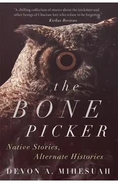 The Bone Picker: Native Stories, Alternate Histories - Devon A. Mihesuah