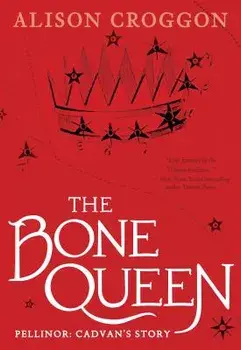 The Bone Queen: Pellinor: Cadvan's Story, Paperback/Alison Croggon