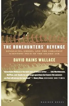 The Bonehunters' Revenge: Dinosaurs, Greed, and the Greatest Scientific Feud of the Gilded Age - David Rains Wallace