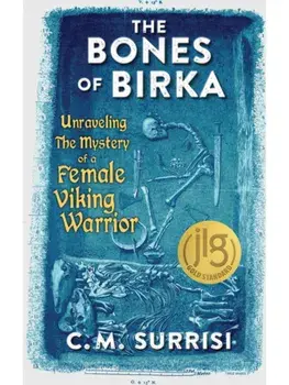 The Bones of Birka. Unraveling the Mystery of a Female Viking Warrior, Paperback/C.M. Surrisi