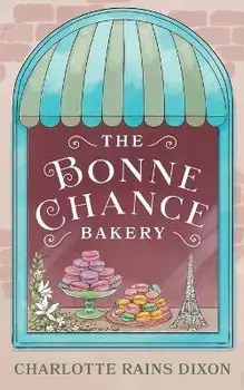 The Bonne Chance Bakery, Paperback/Charlotte Rains Dixon