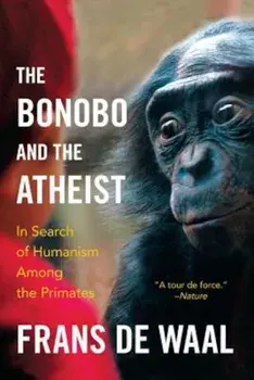 The Bonobo and the Atheist: In Search of Humanism Among the Primates, Paperback/Frans de Waal