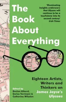 The Book About Everything. Eighteen Artists, Writers and Thinkers on James Joyce's Ulysses, Paperback/***