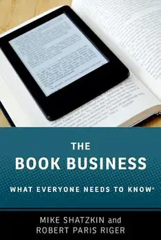 The Book Business: What Everyone Needs to Know(r), Paperback/Mike Shatzkin