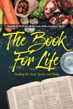 The Book For Life: Feeding the Soul, Spirit, and Body, Paperback/Juanita B. Williams