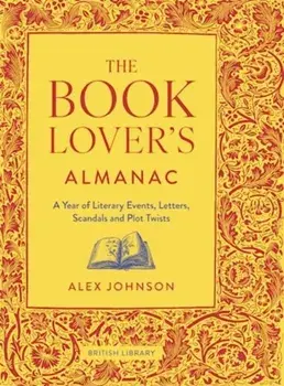 The Book Lover's Almanac. A Year of Literary Events, Letters, Scandals and Plot Twists, Hardback/Alex Johnson
