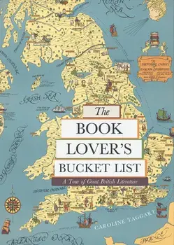 The Book Lover's Bucket List: A Tour of Great British Literature, Hardcover/Caroline Taggart