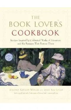 The Book Lover's Cookbook: Recipes Inspired by Celebrated Works of Literature, and the Passages That Feature Them - Shaunda Kennedy Wenger