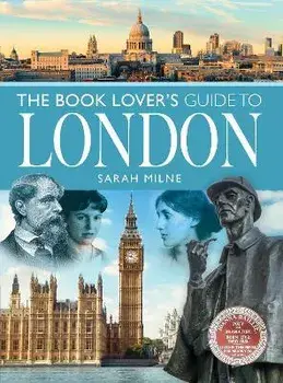 The Book Lover's Guide to London, Paperback/Milne, Sarah