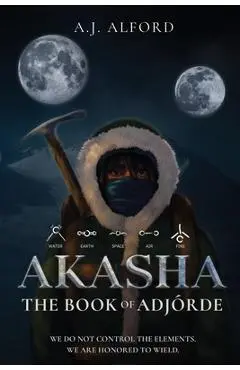 The Book of Adjórde: Akasha - A. J. Alford