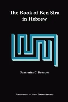 The Book of Ben Sira in Hebrew: A Text Edition of All Extant Hebrew Manuscripts and a Synopsis of All Parallel Hebrew Ben Sira Texts/Pancratius C. Beentjes