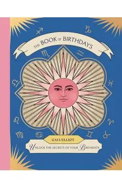 The Book of Birthdays: Unlock the Secrets of Your Birthdate - Gaia Elliot