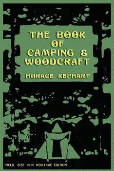 The Book of Camping & Woodcraft: A Guidebook for Those Who Travel in the Wilderness, Paperback/Horace Kephart