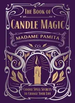 The Book of Candle Magic: Candle Spell Secrets to Change Your Life, Hardcover/Madame Pamita
