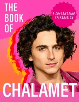 The Book of Chalamet. A Chalamazing (Unofficial) Celebration of Timothee: a perfect gift book for all fans, Hardback/Pesala Bandara