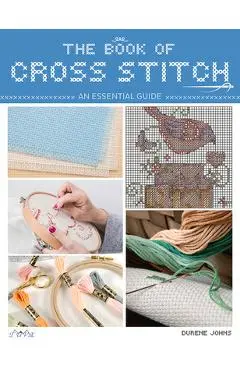 The Book of Cross Stitch: An Essential Guide - Durene Jones