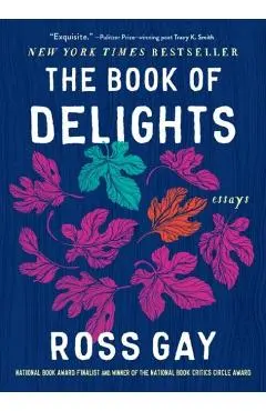 The Book of Delights: Essays - Ross Gay