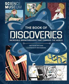 The Book of Discoveries: Incredible Breakthroughs That Changed the World, Hardcover/Tim Cooke
