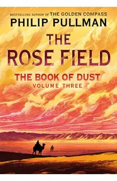 The Book of Dust: The Rose Field (Book of Dust, Volume 3) - Philip Pullman