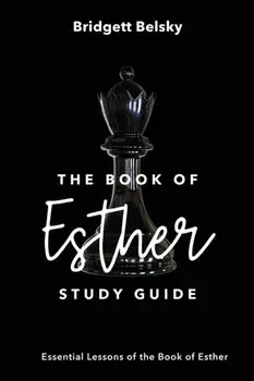 The Book of Esther Study Guide: Essential Lessons of the Book of Esther, Paperback/Bridgett Belsky