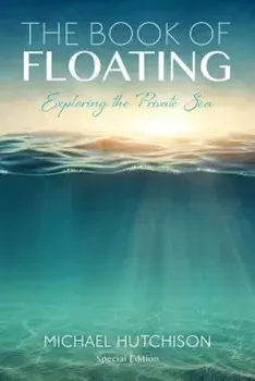 The Book of Floating: Exploring the Private Sea, Paperback/Michael Hutchison