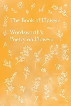 The Book of Flowers - Wordsworth's Poetry on Flowers, Paperback/William Wordsworth