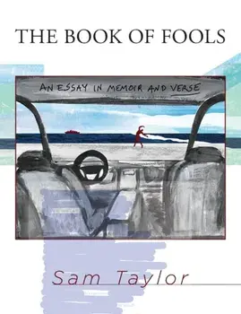 The Book of Fools: An Essay in Memoir and Verse, Paperback/Sam Taylor