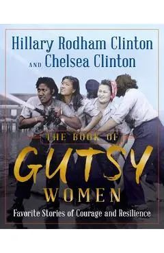 The Book of Gutsy Women: Favorite Stories of Courage and Resilience - Hillary Rodham Clinton