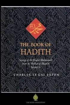 The Book of Hadith: Sayings of the Prophet Muhammad from the Mishkat Al Masabih, Paperback/Charles Le Gai Eaton