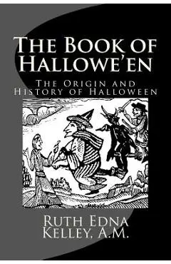 The Book of Hallowe'en: The Origin and History of Halloween - A. M. Ruth Edna Kelley